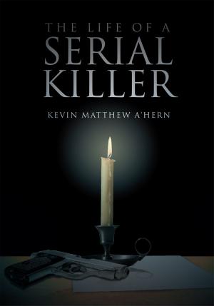 Cover of the book The Life of a Serial Killer by Matina Psyhogeos