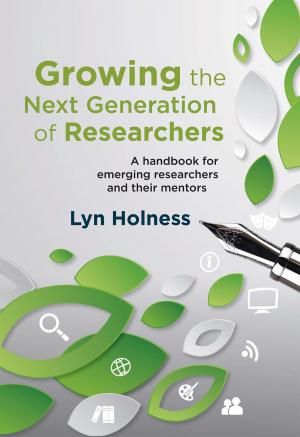 Cover of the book Growing the Next Generation of Researchers by Bill Dixon, Elrena van der Spuy