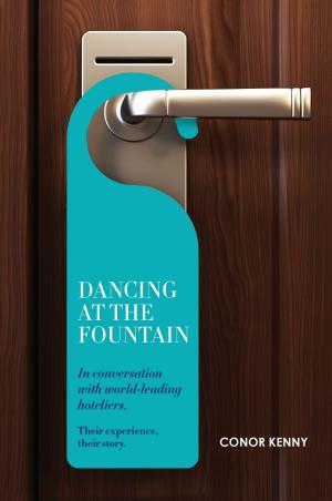 Cover of the book Dancing at the Fountain: In Conversation with World-leading Hoteliers by Tom McConalogue