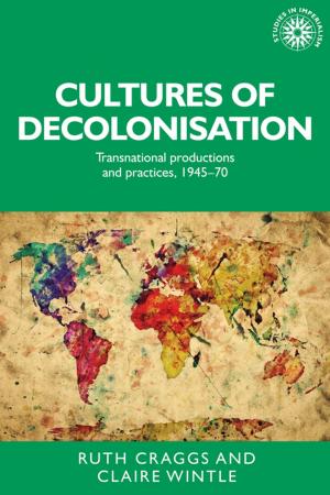 Cover of the book Cultures of decolonisation by Matt Perry