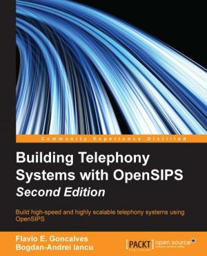 Cover of the book Building Telephony Systems with OpenSIPS - Second Edition by Pradeep Kumar Singh, Madhuri Kumari, Vinoth Kumar Selvaraj, Felipe Monteiro, Venkatesh Loganathan