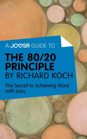 Cover of the book A Joosr Guide to… The 80/20 Principle by Richard Koch: The Secret to Achieving More with Less by Patrick Ambrose