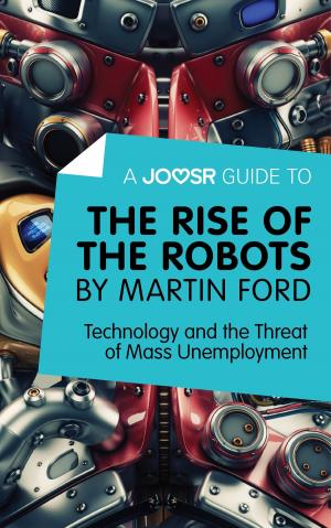 Cover of A Joosr Guide to… The Rise of the Robots by Martin Ford: Technology and the Threat of Mass Unemployment