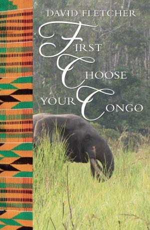 Cover of the book First Choose Your Congo by Bruce Tarran