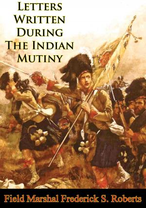 Cover of the book Letters Written During The Indian Mutiny [Illustrated Edition] by Lieutenant General John J. Tolson