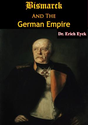 Cover of the book Bismarck And The German Empire by Field Marshal Graf Helmuth von Moltke