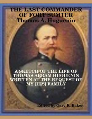 Book cover of The Last Commander of Fort Sumter: Thomas Abram Huguenin