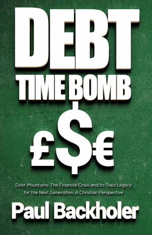 Cover of the book Debt Time Bomb! Debt Mountains: The Financial Crisis and its Toxic Legacy for the Next Generation by Brian Romanchuk