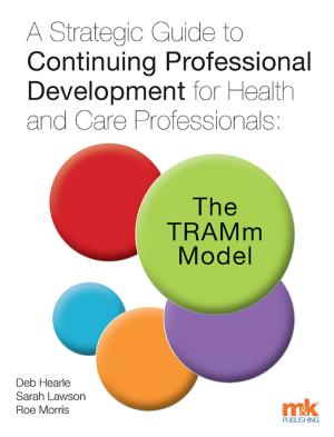 Cover of the book A Strategic Guide to Continuing Professional Development for Health and Care Professionals: The TRAMm Model by Susan Watkinson