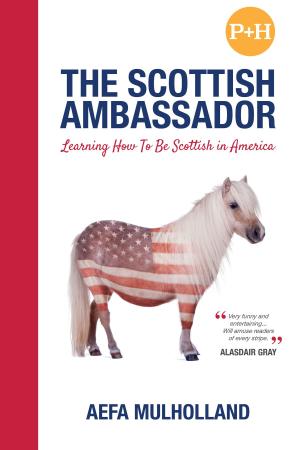 Cover of the book The Scottish Ambassador, Learning How To Be Scottish in America by Penelope Disincantata