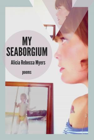 bigCover of the book My Seaborgium: Poems by 