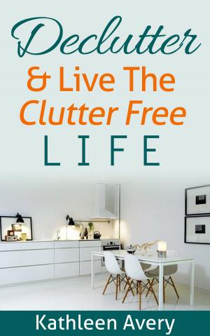 Cover of the book Declutter & Live The Clutter Free Life by Carol Edwards, Illustrator: Daniel J. Frey