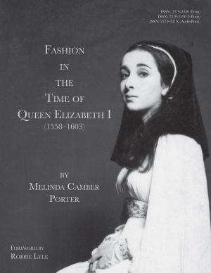 Cover of the book Fashion In The Time Of Queen Elizabeth I (1558-1603) by GellaWorks Group