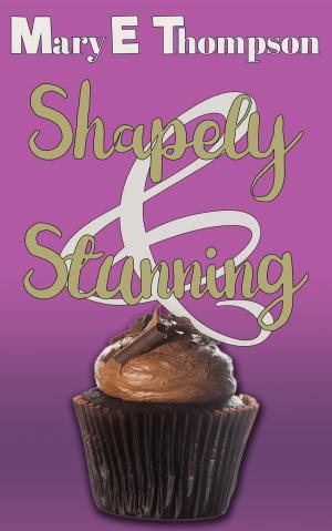 Cover of the book Shapely & Stunning by Mary E Thompson