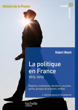 Cover of the book La politique en France - XIXe - XXe siècles by Françoise Grellet