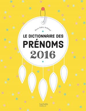 Cover of the book Le dictionnaire des prénoms 2016 by Christine Schilte, Marcel Rufo