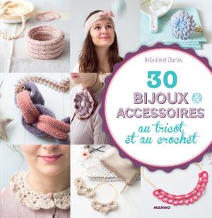 Cover of the book 30 bijoux et accessoires au tricot et au crochet by Kimberly Schimmel