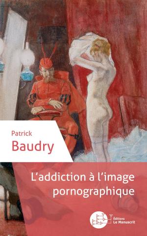 Cover of the book L'addiction à l'image pornographique by Dee Bauched