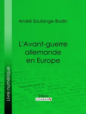 Cover of the book L'Avant-guerre allemande en Europe by Ernest Bosc, Ligaran