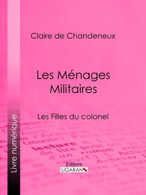 Cover of the book Les Ménages Militaires by Gustave Martin, Ligaran