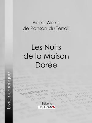 Cover of the book Les Nuits de la Maison Dorée by Sébastien-Roch Nicolas de Chamfort, Pierre René Auguis, Ligaran