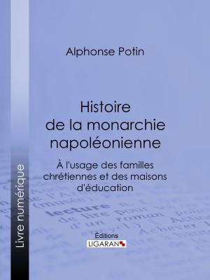 Cover of the book Histoire de la monarchie napoléonienne by Guy de Maupassant, Ligaran