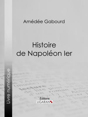 Cover of the book Histoire de Napoléon Ier by Charles Lenormant, Ligaran