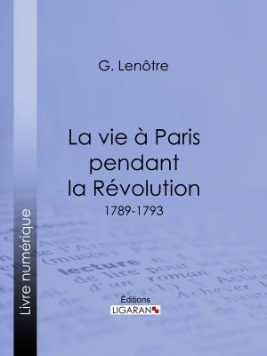 Cover of the book La vie à Paris pendant la Révolution by Paul Ferrier, Ligaran