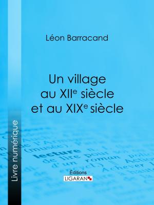 Cover of the book Un village au XIIe siècle et au XIXe siècle by Édouard Gourdon, Ligaran