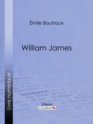 Cover of the book William James by Édouard Lemoine, Ligaran