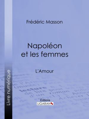 Cover of the book Napoléon et les femmes by Ernest Prarond, Ligaran