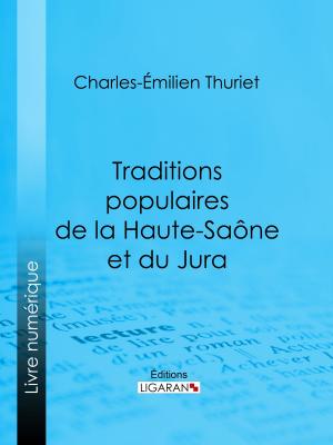 Cover of the book Traditions populaires de la Haute-Saône et du Jura by Guy de Maupassant, Ligaran