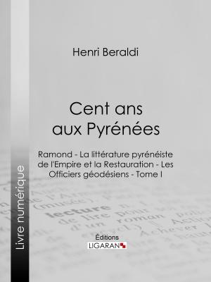 Cover of the book Cent ans aux Pyrénées by Jules Renard, Henri Bachelin, Ligaran