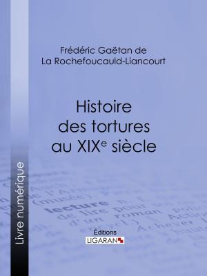 Cover of the book Histoire des tortures au XIXe siècle by Joris Karl Huysmans, Ligaran