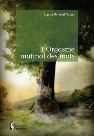 Cover of the book L'Orgasme matinal des mots by Jean-Philippe Bêche