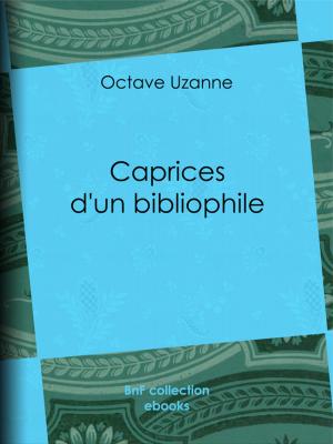 Cover of the book Caprices d'un bibliophile by Guy de Maupassant