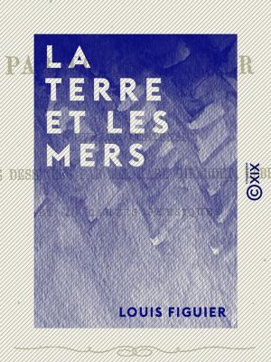 Cover of the book La Terre et les Mers by René Bazin