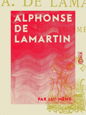 Cover of the book Alphonse de Lamartine by Jules Noriac, Jules Moinaux