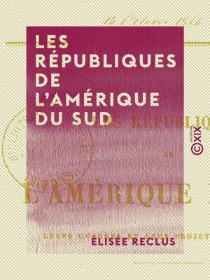 Cover of the book Les Républiques de l'Amérique du Sud by Charles-Athanase Walckenaer