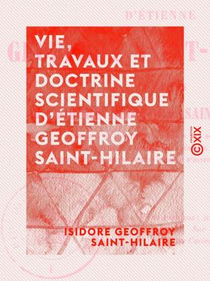 Book cover of Vie, travaux et doctrine scientifique d'Étienne Geoffroy Saint-Hilaire