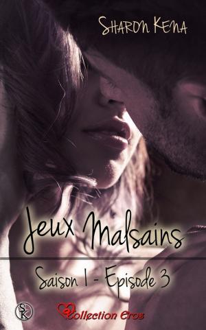Cover of the book Jeux Malsains - Saison 1 - Épisode 3 by Sharon Kena