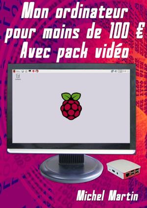 Cover of the book Mon ordinateur pour moins de 100 euros avec pack vidéo by Michel Martin