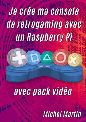 Book cover of Je crée ma console de retrogaming avec un Raspberry Pi