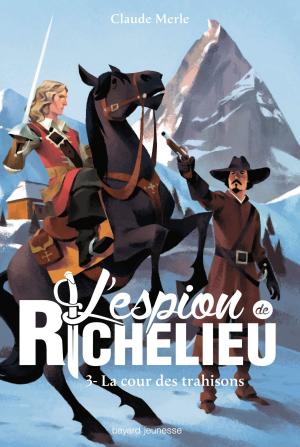 Cover of the book L'espion de Richelieu, Tome 3 by Gordon Korman, Rick Riordan, Jude Watson, Peter Lerangis