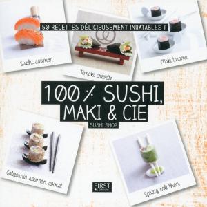 Cover of the book 100 % sushi, maki & Cie by Guillaume BERNARD, Frédéric MONERA