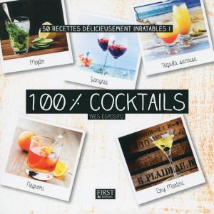 Cover of the book 100 % cocktails by Mary DUENWALD, Joëlle BENSIMHON, Dr Keith EDDLEMAN, Dr Joanne STONE