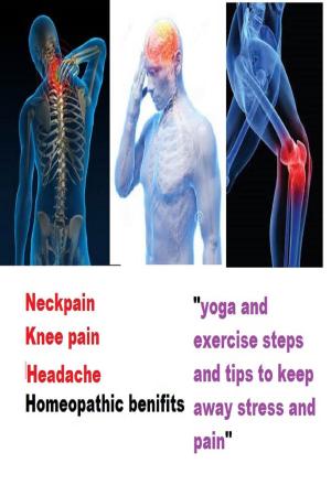 Cover of the book NECK PAIN, HEAD PAIN, KNEE PAIN REMEDIES by Stephanie Byer