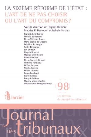 Cover of the book La sixième réforme de l'Etat: l'art de ne pas choisir ou l'art du compromis? by Étienne Beguin, Jean-Louis Renchon