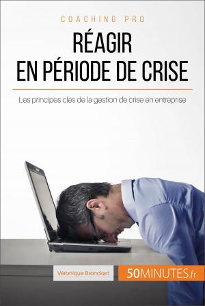 Cover of the book Réagir en période de crise by Mélanie Mettra, Antoine Baudry, Guillaume Henn, 50Minutes.fr