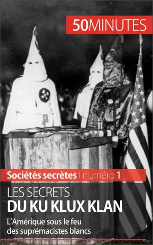 Cover of the book Les secrets du Ku Klux Klan by Eliane Reynold de Seresin, 50 minutes, Anthony Spiegeler